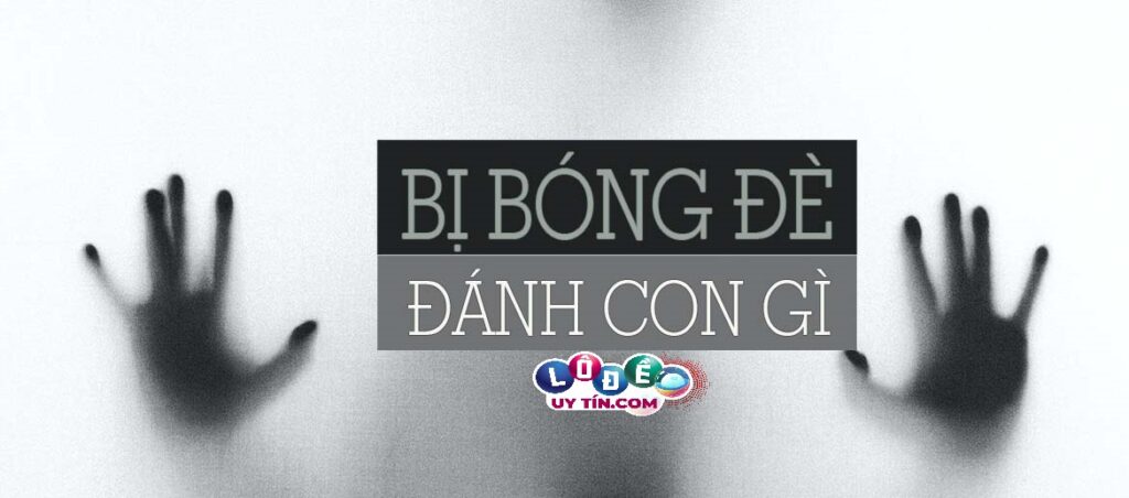 Mơ bị bóng đè đánh con gì? Và điềm báo của giấc mơ là gì? 1 Mơ bị bóng đè đánh con gì? Và điềm báo của giấc mơ là gì?