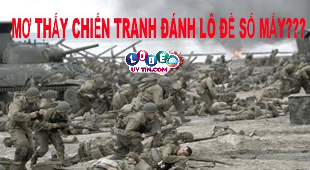 Phân tích giấc mơ thấy chiến tranh đánh con gì trúng lớn? 19 Phân tích giấc mơ thấy chiến tranh đánh con gì trúng lớn?