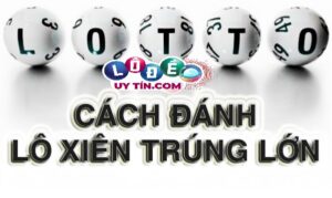 Lô xiên quay 5 có bao nhiêu cặp - Cách đánh dễ trúng nhất 15 Lô xiên quay 5 có bao nhiêu cặp - Cách đánh dễ trúng nhất