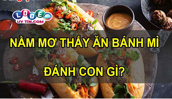 Giải mã mơ thấy ăn bánh mì là điềm gì và con số liên quan 23 Giải mã mơ thấy ăn bánh mì là điềm gì và con số liên quan
