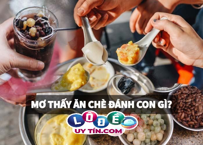 Nằm mơ thấy ăn chè dự báo điều gì? Đánh số gì trúng 100%? 15 Nằm mơ thấy ăn chè dự báo điều gì? Đánh số gì trúng 100%?