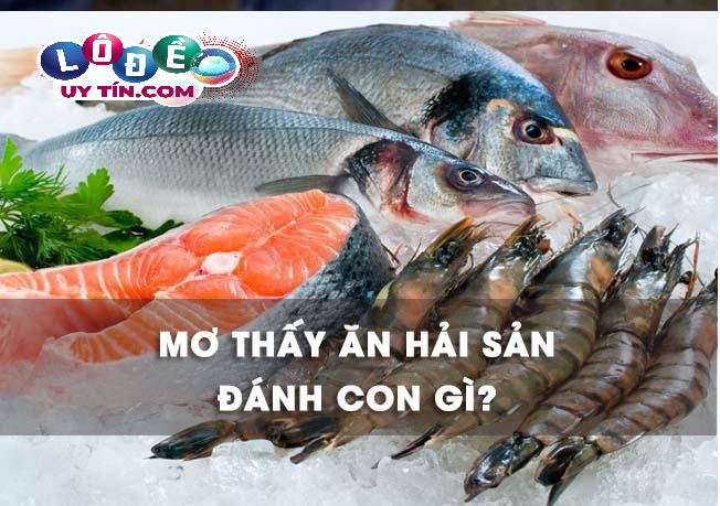 Nằm mơ ăn hải sản đánh con gì? Ý nghĩa giấc mơ thấy hải sản 1 Nằm mơ ăn hải sản đánh con gì? Ý nghĩa giấc mơ thấy hải sản