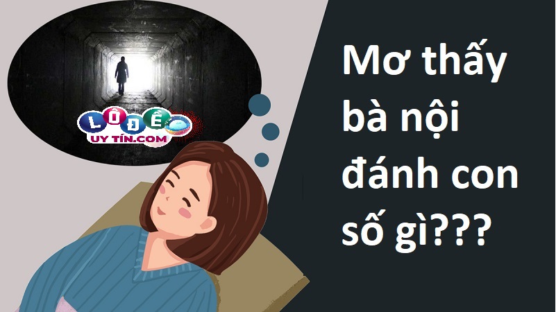 Nằm mơ thấy bà nội đã mất điềm gì, đánh số mấy? 6 Nằm mơ thấy bà nội đã mất điềm gì, đánh số mấy?