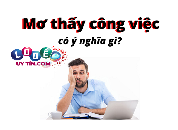 Nằm mơ thấy công việc nên đánh con gì? Là điềm báo tốt?  23 Nằm mơ thấy công việc nên đánh con gì? Là điềm báo tốt?
