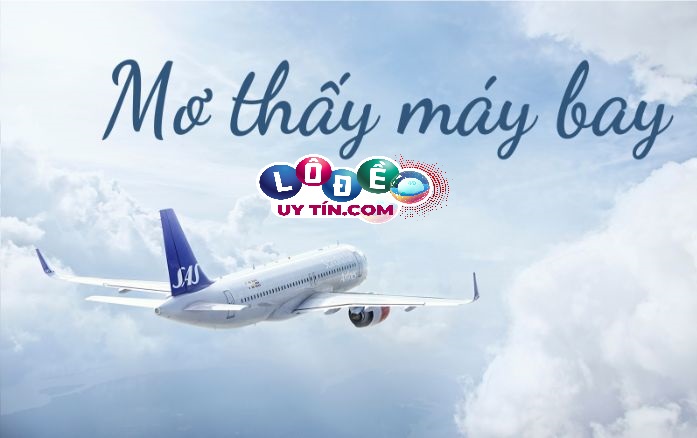 Phân tích giấc mơ thấy máy bay dự báo điềm lành hay dữ? 32 Phân tích giấc mơ thấy máy bay dự báo điềm lành hay dữ?