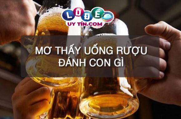 Điềm báo mơ thấy uống rượu có ý nghĩa gì? Đánh gì bất bại? 1 Điềm báo mơ thấy uống rượu có ý nghĩa gì? Đánh gì bất bại?