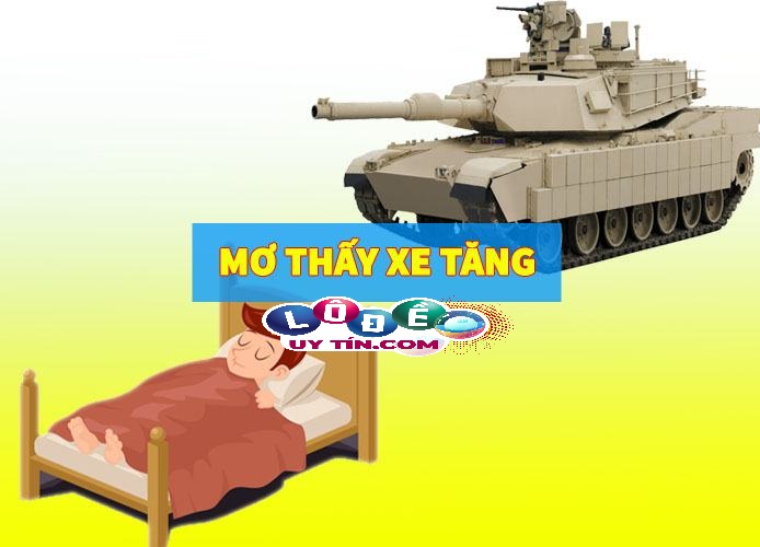 Mơ thấy xe tăng đánh con gì chắc thắng? 30 Mơ thấy xe tăng đánh con gì chắc thắng?