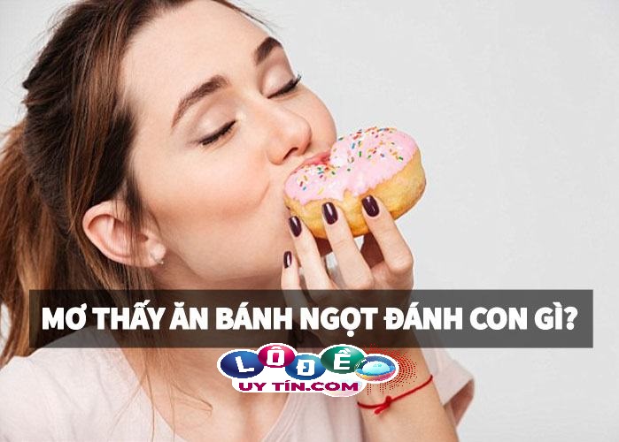 Mơ thấy ăn bánh ngọt đánh con gì dễ trúng, là điềm báo gì? 22 Mơ thấy ăn bánh ngọt đánh con gì dễ trúng, là điềm báo gì?