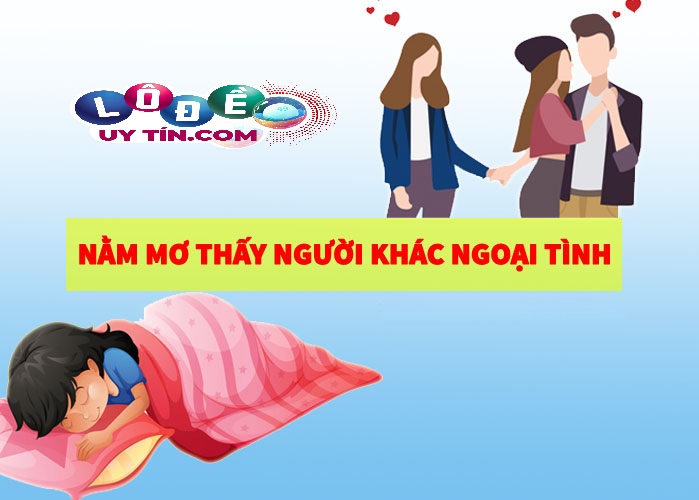 Giấc mơ thấy người yêu ngoại tình có ý nghĩa gì ? 22 Giấc mơ thấy người yêu ngoại tình có ý nghĩa gì ?