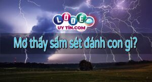 Mơ thấy sấm sét, sấm chớp là điềm gì, đánh số mấy? 25 Mơ thấy sấm sét, sấm chớp là điềm gì, đánh số mấy?